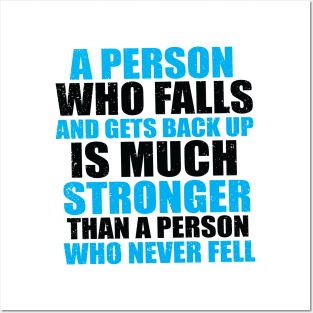 A Person Who Falls And Gets Back Up Is Much Stronger Than A Person Who Never Fell Posters and Art